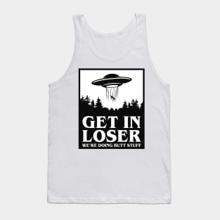 Get In Loser We're Doing Butt Stuff - UFO Tank Top